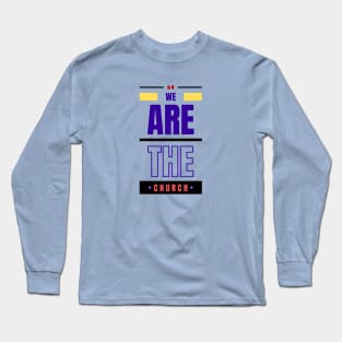 We Are The Church | Christian Typography Long Sleeve T-Shirt